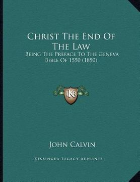 portada christ the end of the law: being the preface to the geneva bible of 1550 (1850)