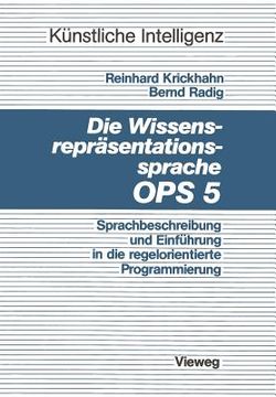portada Die Wissensrepräsentationssprache Ops5: Sprachbeschreibung Und Einführung in Die Regelorientierte Programmierung
