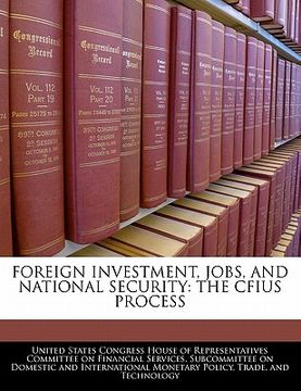 portada foreign investment, jobs, and national security: the cfius process (en Inglés)