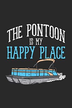 portada The Pontoon is my Happy Place: 120 Pages i 6x9 i dot Grid (en Inglés)