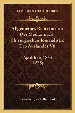 portada Allgemeines Repertorium Der Medizinisch-Chirurgischen Journalistik Des Auslandes V8: April-Juni, 1833 (1833) (en Alemán)