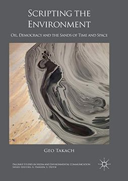 portada Scripting the Environment: Oil, Democracy and the Sands of Time and Space (Palgrave Studies in Media and Environmental Communication) (en Inglés)
