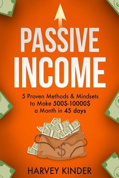 portada Passive Income: 5 Proven Methods & Mindsets to Make 500$-10000$ a months in 45 days