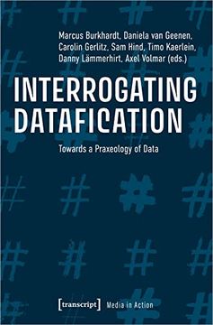 portada Interrogating Datafication - Towards a Praxeology of Data