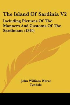portada the island of sardinia v2: including pictures of the manners and customs of the sardinians (1849) (en Inglés)