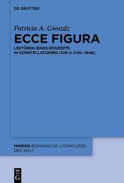 portada Ecce Figura: Lektüren Eines Konzepts in Konstellationen (100 V. Chr.-1946) (en Alemán)