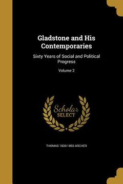 portada Gladstone and His Contemporaries: Sixty Years of Social and Political Progress; Volume 2 (en Inglés)