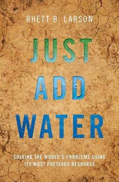 portada Just add Water: Solving the World'S Problems Using its Most Precious Resource (en Inglés)