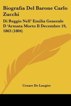 portada Biografia Del Barone Carlo Zucchi: Di Reggio Nell' Emilia Generale D 'Armata Morto Il Decembre 19, 1863 (1804) (en Italiano)
