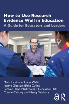 How to Use Research Evidence Well in Education. A Guide for Educators and Leaders