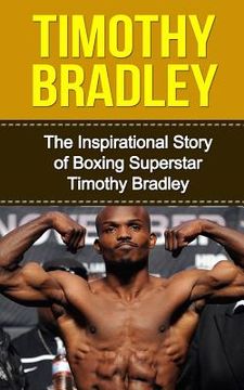 portada Timothy Bradley: The Inspirational Story of Boxing Superstar Timothy Bradley