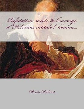 portada Refutation suivie de l'ouvrage d' Helvetius intitule l' homme... (en Francés)