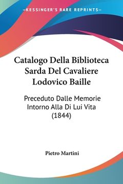 portada Catalogo Della Biblioteca Sarda Del Cavaliere Lodovico Baille: Preceduto Dalle Memorie Intorno Alla Di Lui Vita (1844) (en Italiano)