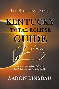 portada Kentucky Total Eclipse Guide: Official Commemorative 2024 Keepsake Guid (2024 Total Eclipse State Guide Series) (en Inglés)