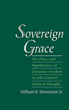 portada Sovereign Grace: The Place and Significance of Christian Freedom in John Calvin's Political Thought 