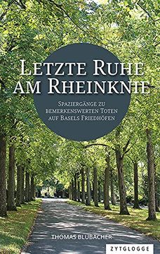 portada Letzte Ruhe am Rheinknie: Spaziergänge zu Bemerkenswerten Toten auf Basels Friedhöfen (in German)