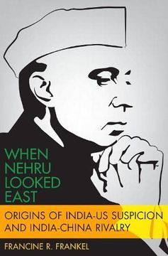 portada When Nehru Looked East: Origins of India-Us Suspicion and India-China Rivalry (Modern South Asia) (en Inglés)