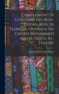 portada Complément De L'histoire Des Beni-Zeiyan, Rois De Tlemcen, Ouvrage Du Cheikh Mohammed Abd'al-Djalil Al-Tenessy (en Francés)