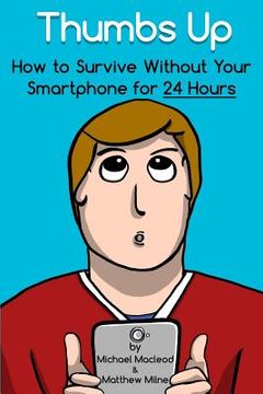 portada Thumbs Up: How to Survive Without Your Smartphone for 24 Hours (en Inglés)