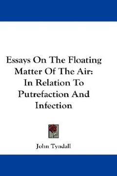 portada essays on the floating matter of the air: in relation to putrefaction and infection (en Inglés)