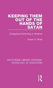 portada Keeping Them out of the Hands of Satan: Evangelical Schooling in America (Routledge Library Editions: Sociology of Education) (in English)