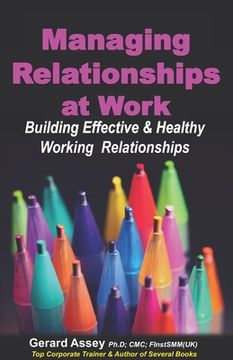 portada Managing Relationships at Work: Building Effective & Healthy Working Relationships (en Inglés)
