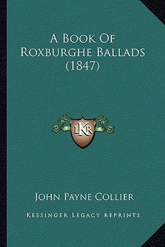portada a book of roxburghe ballads (1847) a book of roxburghe ballads (1847) (en Inglés)