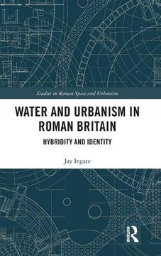 portada Water and Urbanism in Roman Britain: Hybridity and Identity (Studies in Roman Space and Urbanism) (en Inglés)