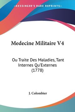 portada Medecine Militaire V4: Ou Traite Des Maladies, Tant Internes Qu'Externes (1778) (en Francés)