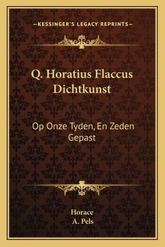 portada Q. Horatius Flaccus Dichtkunst: Op Onze Tyden, En Zeden Gepast: Den Edelen Groot-Achtbaaren Heere Kornelis Geelvink (1681)