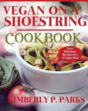 portada Vegan On A Shoestring Cookbook: Easy Delicious Recipes For A Vegan Diet (en Inglés)