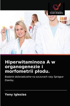 portada Hiperwitaminoza A w organogenezie i morfometrii plodu. (in Polaco)