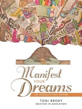 portada Manifest Your Dreams: Art Projects that Inspire (en Inglés)