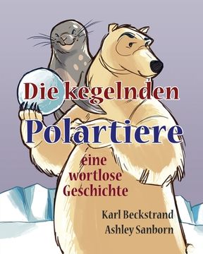 portada Die kegelnden Polartiere: eine wortlose Geschichte (en Alemán)