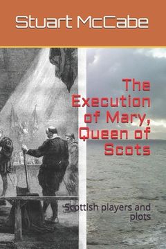 portada The Execution of Mary, Queen of Scots: Scottish players and plots (en Inglés)
