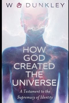 portada How God Created the Universe: A Testament to the Supremacy of Identity