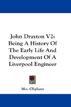 portada john drayton v2: being a history of the early life and development of a liverpool engineer (en Inglés)