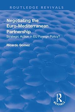 portada Negotiating the Euro-Mediterranean Partnership: Strategic Action in Eu Foreign Policy? (in English)