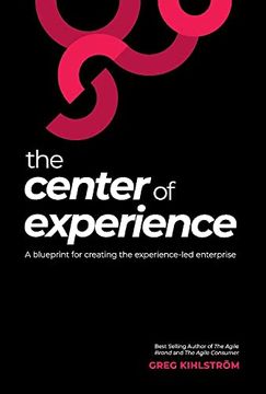 portada The Center of Experience: A Blueprint for Creating the Experience-Led Enterprise