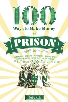 portada 100 Ways To Make $ In Prison Legally By Yourself: #1 Prison Guide For Inmates (en Inglés)