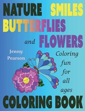 portada Nature, Smiles, Butterflies and Flowers: Coloring Fun for all ages (en Inglés)