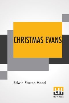 portada Christmas Evans: The Preacher Of Wild Wales. His Country, His Times, And His Contemporaries. (en Inglés)