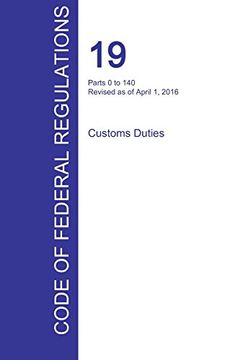portada CFR 19, Parts 0 to 140, Customs Duties, April 01, 2016 (Volume 1 of 3)
