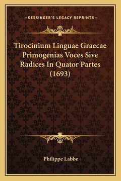 portada Tirocinium Linguae Graecae Primogenias Voces Sive Radices In Quator Partes (1693) (en Latin)