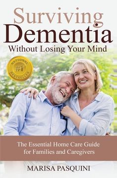 portada Surviving Dementia Without Losing Your Mind: The Essential Home Care Guide For Families and Caregivers (en Inglés)