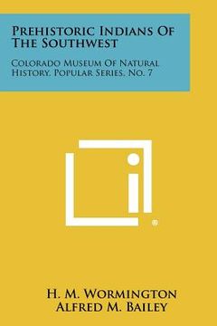 portada prehistoric indians of the southwest: colorado museum of natural history, popular series, no. 7 (en Inglés)