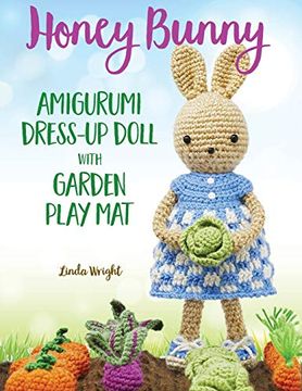 portada Honey Bunny Amigurumi Dress-Up Doll With Garden Play Mat: Crochet Patterns for Bunny Doll Plus Doll Clothes, Garden Playmat & Accessories (en Inglés)