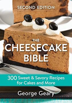 portada The Cheesecake Bible: 300 Sweet and Savory Recipes for Cakes and More (en Inglés)