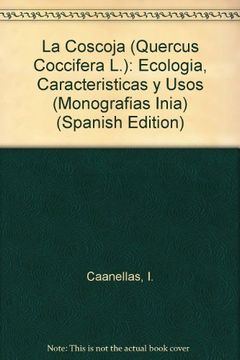 portada La Coscoja (Quercus Coccifera L.): Ecologia, Caracteristicas y Usos (Monografias Inia) (Spanish Edition)
