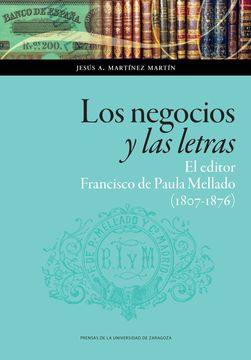 portada Los Negocios y las Letras: El Editor Francisco de Paula Mellado (1807-1876) (in Spanish)